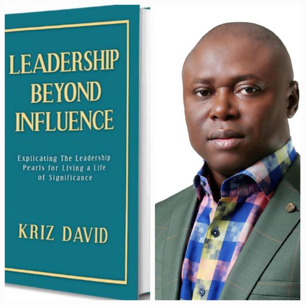 LEADERSHIP BEYOND INFLUENCE KRIZ DAVID’s new book shatters traditional leadership concept