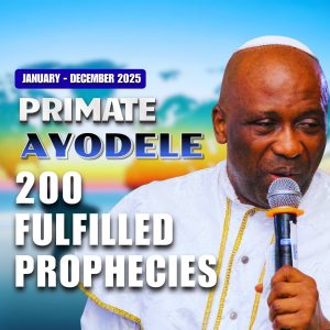 Behold 200 Fulfilled Prophecies Of Primate Ayodele In 2025