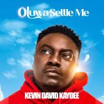 Kevin David Kaydee Releases Inspiring Single “Oluwa Settle Me”