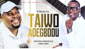 Oba Ara Releases Emotional Tribute to Late Taiwo Adegbodu   By  Taofik Afolabi 